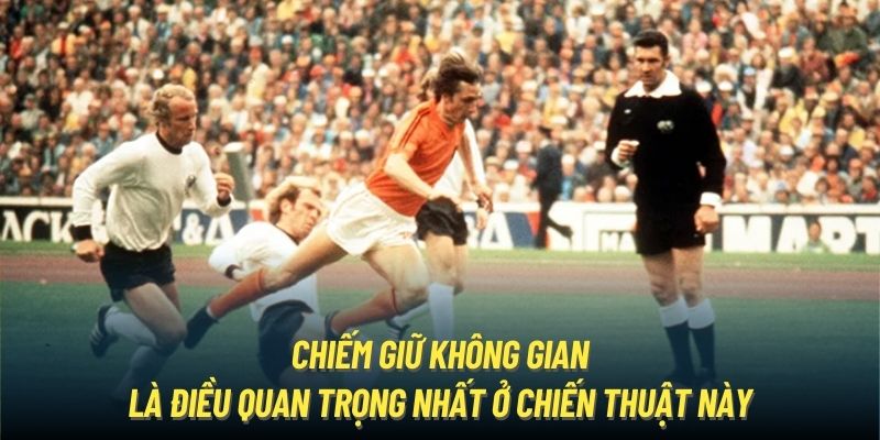 Chiếm giữ không gian là điều quan trọng nhất ở chiến thuật này