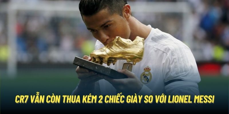 CR7 vẫn còn thua kém 2 chiếc giày so với Lionel Messi