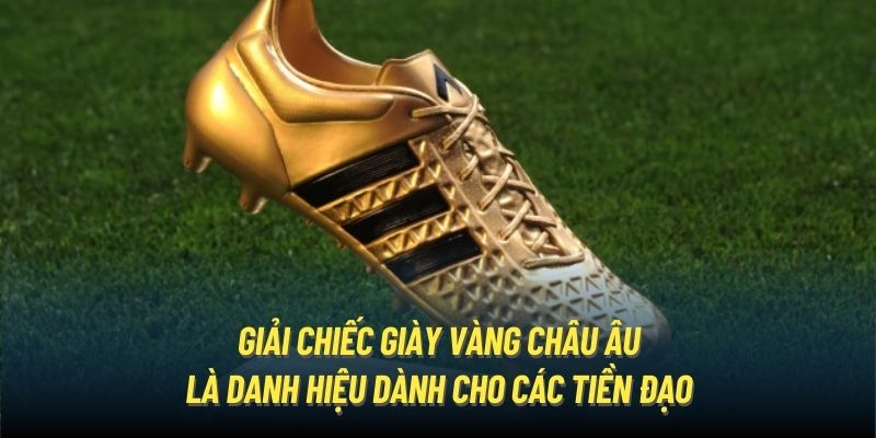 Giải Chiếc Giày Vàng Châu Âu là danh hiệu dành cho các tiền đạo