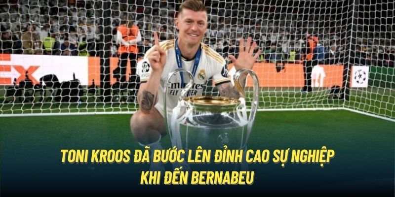 Toni Kroos đã bước lên đỉnh cao sự nghiệp khi đến Bernabeu